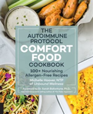 Autoimmune Protocol Comfort Food Cookbook - 100+ Nourishing Allergen-Free R