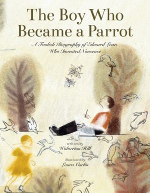 Boy Who Became a Parrot - A Foolish Biography of Edward Lear, Who Invented