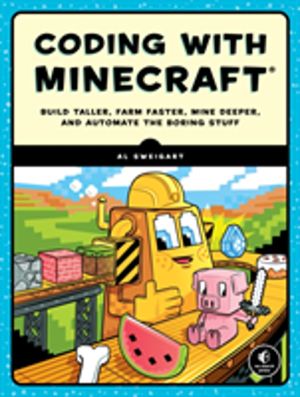 Coding with Minecraft - Build Taller, Farm Faster, Mine Deeper, and Automat