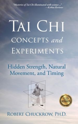Tai Chi Concepts and Experiments - Hidden Strength, Natural Movement, and T
