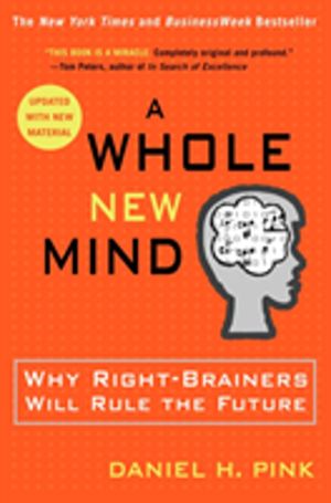 Whole New Mind - Why Right-Brainers Will Rule the Future