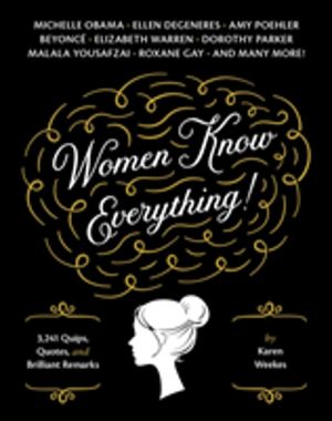 Women Know Everything! - 3,241 Quips, Quotes, and Brilliant Remarks