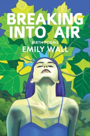 Breaking into Air - Birth Poems