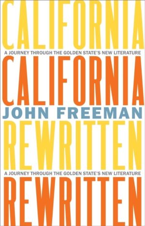 California Rewritten - A Journey Through the Golden StateÔÇÖs New Literatur