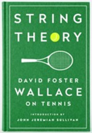 String Theory: David Foster Wallace on Tennis - A Library of America Specia