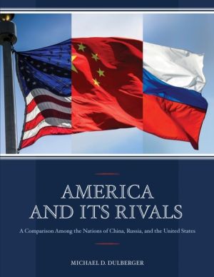 America and Its Rivals - A Comparison Among the Nations of China, Russia, a
