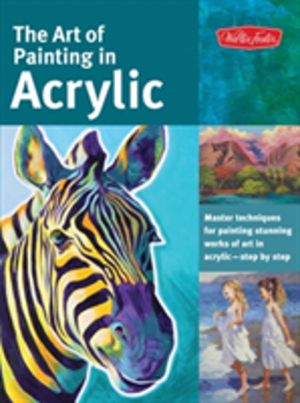 Art of Painting in Acrylic - Master techniques for painting stunning works