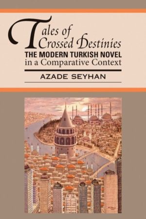 Tales of Crossed Destinies: the Modern Turkish Novel in a Comparative Conte