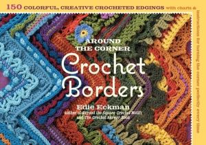 Around the Corner Crochet Borders - 150 Colorful, Creative Edging Designs w
