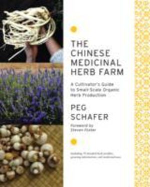 Chinese Medicinal Herb Farm - A Cultivator's Guide to Small-Scale Organic H