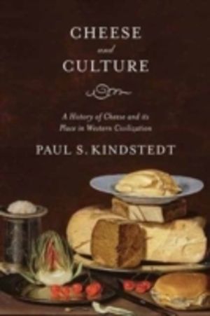 Cheese and Culture - A History of Cheese and its Place in Western Civilizat
