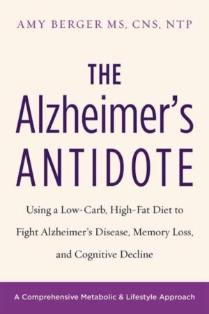 Alzheimer's Antidote - Using a Low-Carb, High-Fat Diet to Fight AlzheimerÔÇ