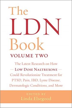 The LDN Book Volume Two - The Latest Research on How Low Dose Naltrexone Co
