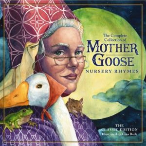 Classic Collection of Mother Goose Nursery Rhymes - Over 100 Cherished Poem