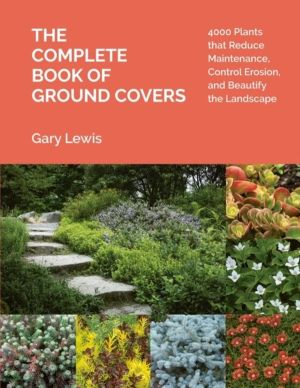 Complete Book of Ground Covers - 4000 Plants that Reduce Maintenance, Contr