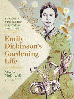 Emily Dickinson's Gardening Life - The Plants and Places That Inspired the