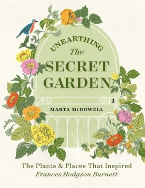 Unearthing The Secret Garden - The Plants and Places That Inspired Frances