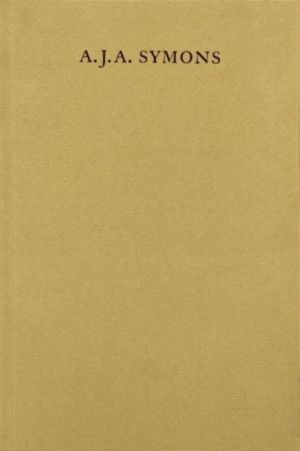 A. J. A. Symons ÔÇô A Bibliomane, His Books, and His Clubs