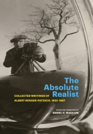 Absolute Realist - Collected Writings of Albert Renger-Patzsch, 1923-1967