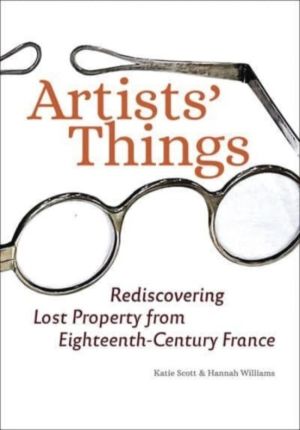 Artists' Things - Rediscovering Lost Property from Eighteenth-Century Franc