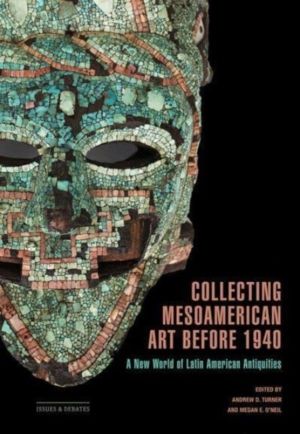 Collecting Mesoamerican Art before 1940 - A New World of Latin American Ant
