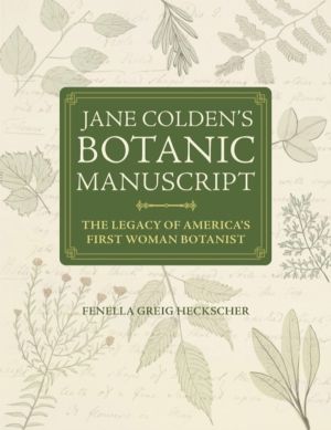 Jane Colden's "Botanic Manuscript" - The Legacy of America's First Woman Bo