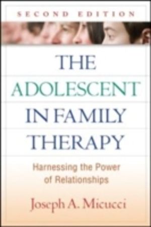 Adolescent in Family Therapy, Second Edition - Harnessing the Power of Rela