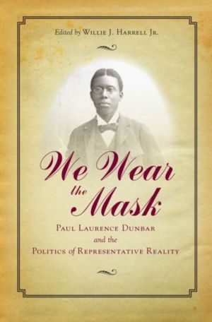 We Wear the Mask - Paul Laurence Dunbar and the Politics of Representative
