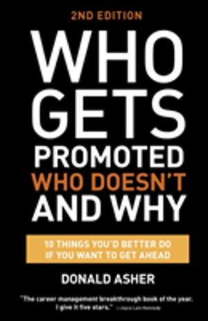 Who Gets Promoted, Who Doesn't, and Why, Second Edition - 12 Things You'd B