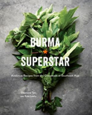 Burma Superstar - Addictive Recipes from the Crossroads of Southeast Asia [
