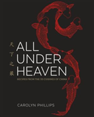 All Under Heaven - Recipes from the 35 Cuisines of China [A Cookbook]