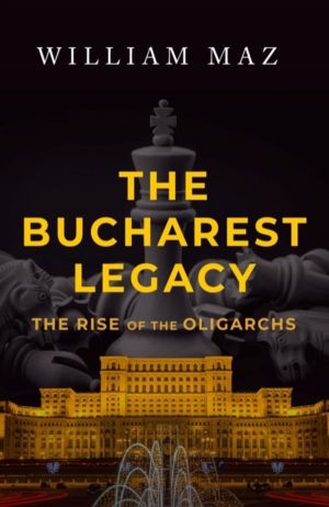 Bucharest Legacy - The Rise of the Oligarchs