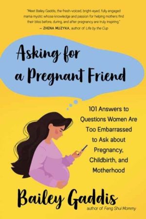 Asking for a Pregnant Friend - 101 Answers to Questions Women Are Too Asham