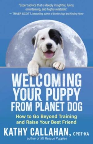 Welcoming Your Puppy from Planet Dog - How to Bridge the Culture Gap, Go Be