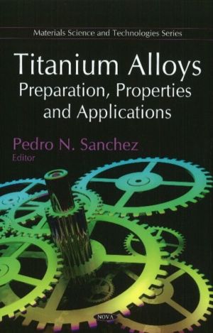 Titanium Alloys - Preparation, Properties & Applications