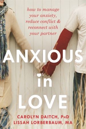 Anxious in Love - How to Manage Your Anxiety, Reduce Conflict, and Reconnec