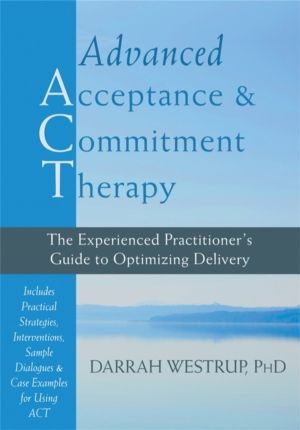 Advanced Acceptance and Commitment Therapy - The Experienced Practitioner's