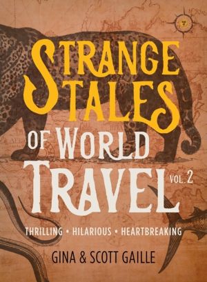 Strange Tales of World Travel, Volume 2 - Thrilling, Hilarious, Heartbreaki