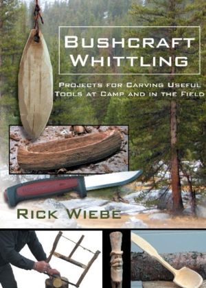 Bushcraft Whittling - Projects for Carving Useful Tools at Camp and in the