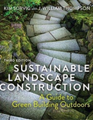 Sustainable Landscape Construction, Third Edition - A Guide to Green Buildi