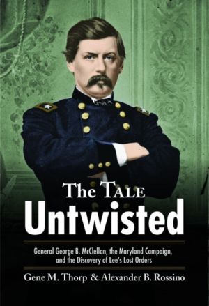 Tale Untwisted - General George B. McClellan, the Maryland Campaign, and th
