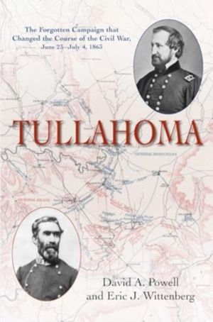 Tullahoma - The Forgotten Campaign that Changed the Course of the Civil War