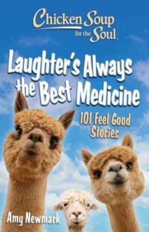 Chicken Soup for the Soul: Laughter's  Always the Best Medicine - 101 Feel-