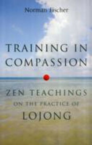 Training in Compassion - Zen Teachings on the Practice of Lojong