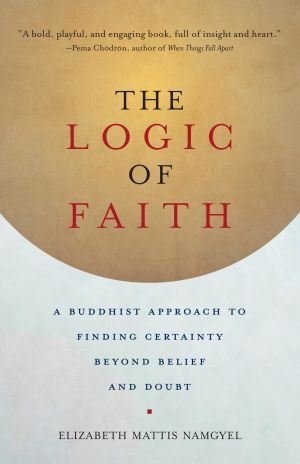 Logic of faith - a buddhist approach to finding certainty beyond belief and