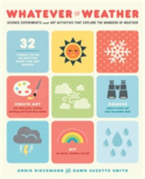 Whatever the Weather - Science Experiments and Art Activities That Explore