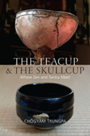 Teacup and the Skullcup - Where Zen and Tantra Meet