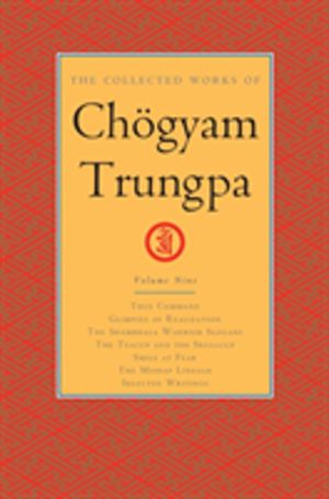Collected Works of Chogyam Trungpa, Volume 9 - True Command - Glimpses of R