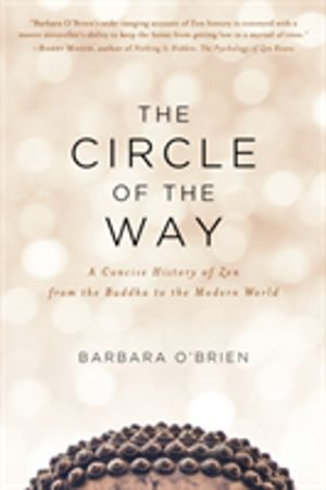 Circle of the Way - A Concise History of Zen from the Buddha to the Modern