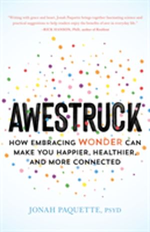 Awestruck - How Developing a Sense of Wonder Can Make You Happier, Healthie